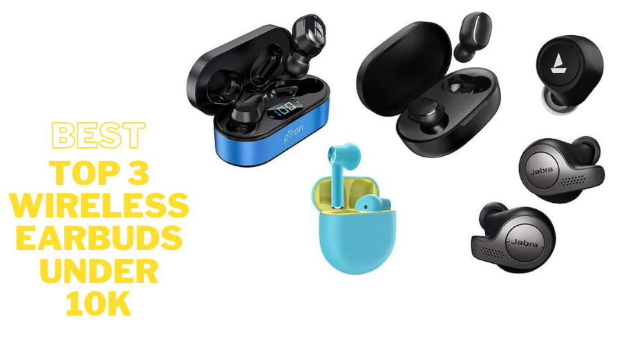 Top 3 Best True Wireless Earbuds Under 10k